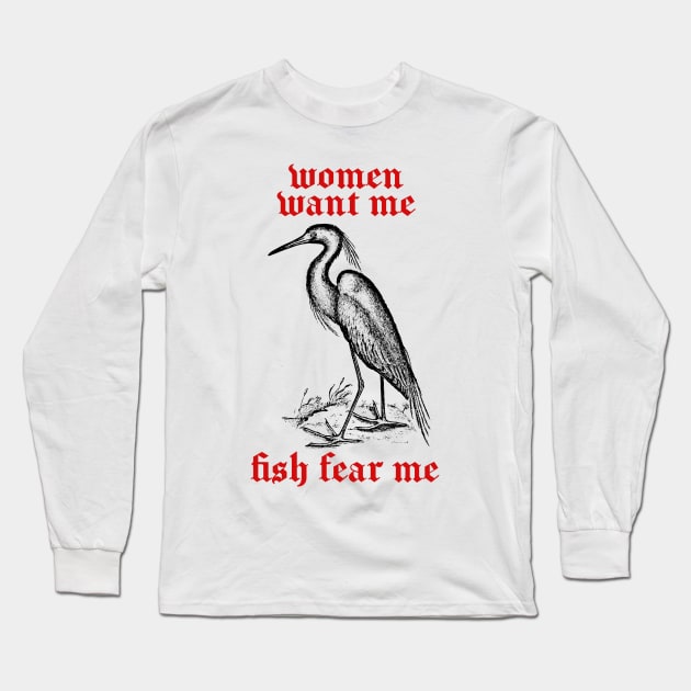 Women Want Me - Fish Fear Me Long Sleeve T-Shirt by DankFutura